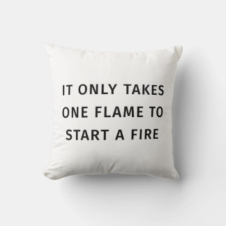 It Only Takes On Flame To Start A Fire Quote Kudde