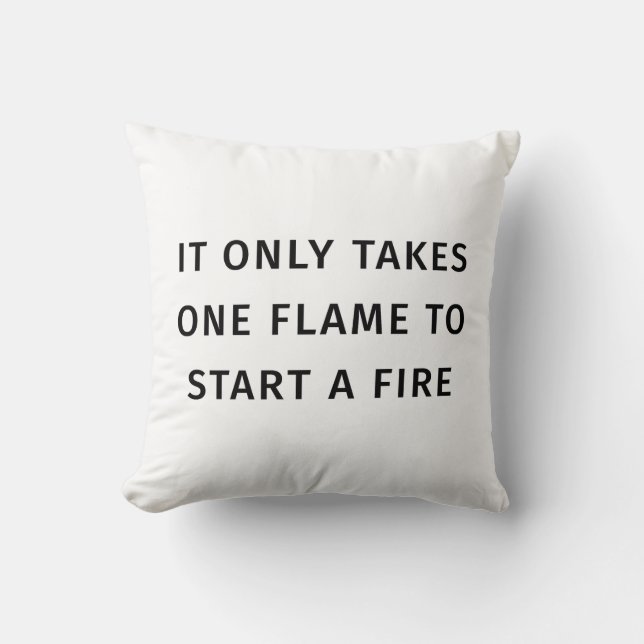 It Only Takes On Flame To Start A Fire Quote Kudde (Framsida)