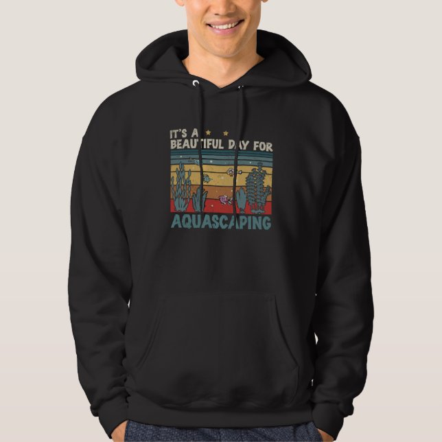 It s A Beautiful Day  Aquascaping Hobbyist Aquasca Hoodie (Framsida)