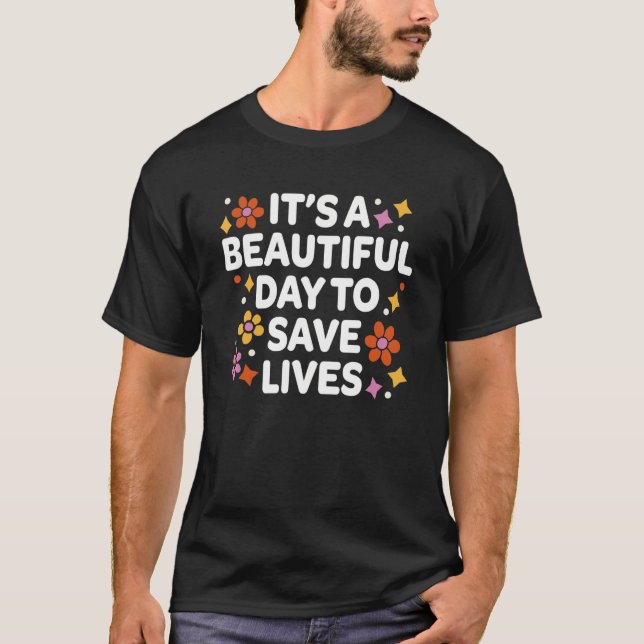 It s A Beautiful Day To Save Lives Parametic Nurse T Shirt (Framsida)