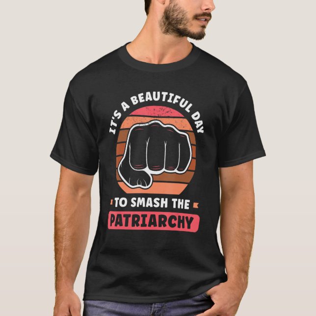 It s A Beautiful Day To Smash The Patriarchy Femin T Shirt (Framsida)
