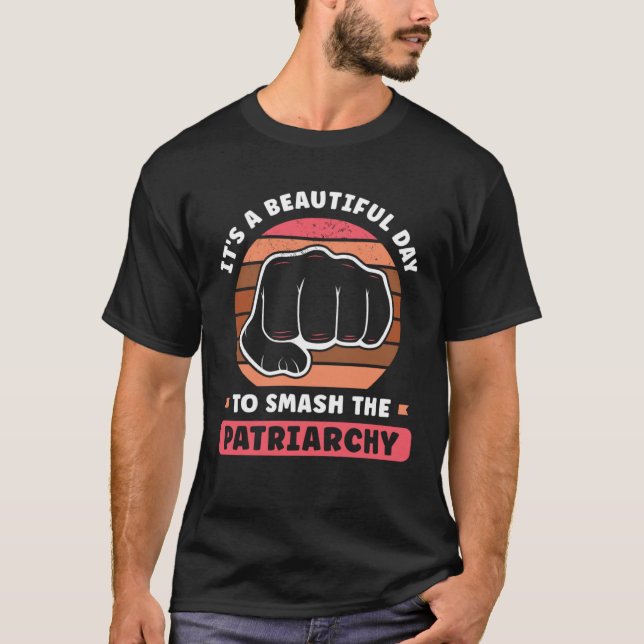 It s A Beautiful Day To Smash The Patriarchy Femin T Shirt (Framsida)