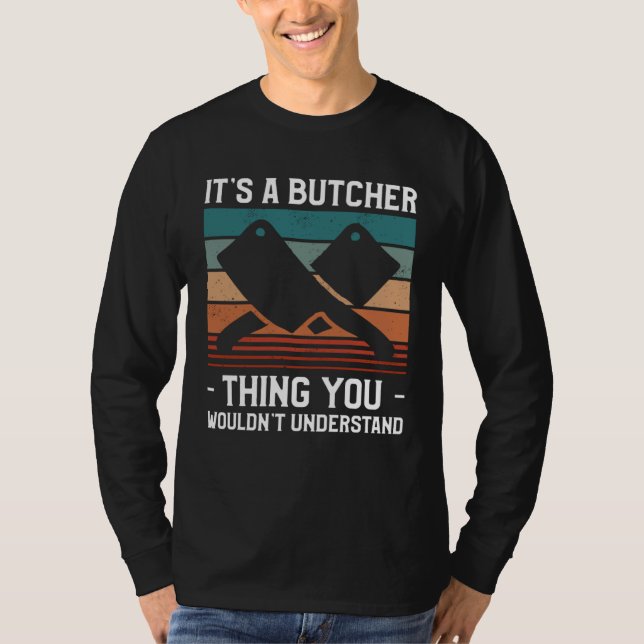 It s A Butcher Thing You Wouldn t Understand Butch T Shirt (Framsida)