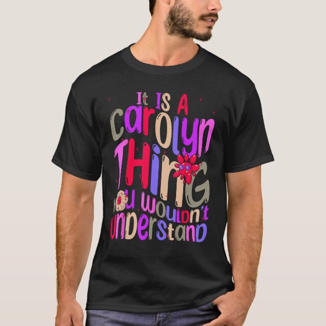 It s a Carolyn Thing You Wouldn t Understand Groov T Shirt (Framsida)