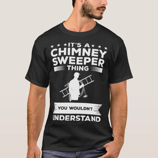 It s A Chimney Sweeper Thing You Wouldn t Understa T Shirt (Framsida)
