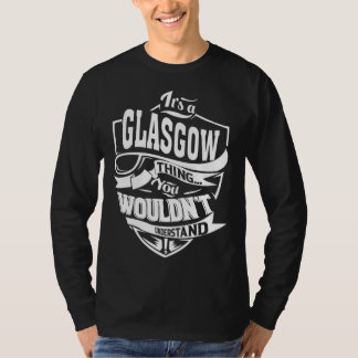 It s a GLASGOW Thing T Shirt