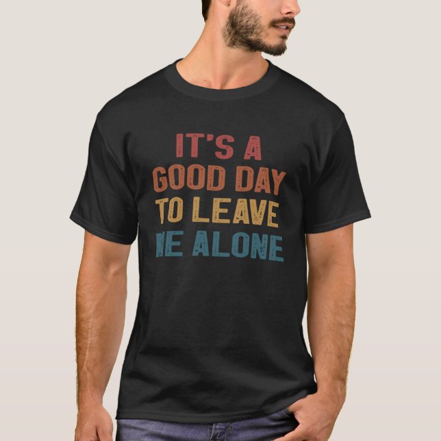 It s A Good Day To Leave Me Alone  Retro T Shirt (Framsida)