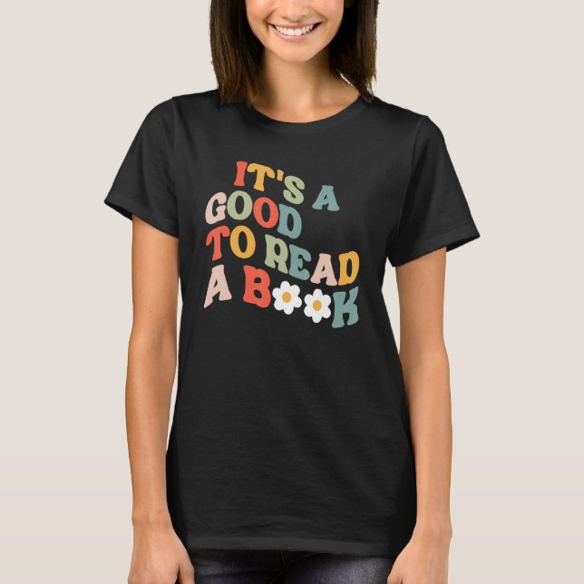 It s A Good To Read A Book Bookish Readers T Shirt (Framsida)