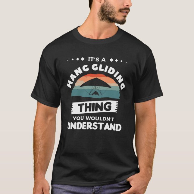 It s A Hang Gliding Thing You Wouldn t Understand  T Shirt (Framsida)