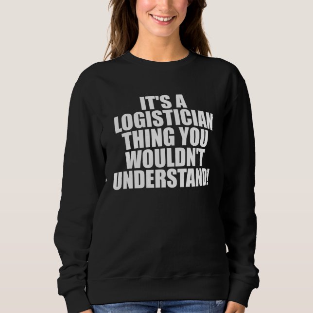 It s a Logistician thing you wouldn t Understand T Shirt (Framsida)