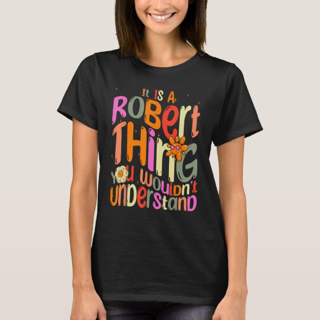 It s a Robert Thing You Wouldn t Understand Groovy T Shirt (Framsida)