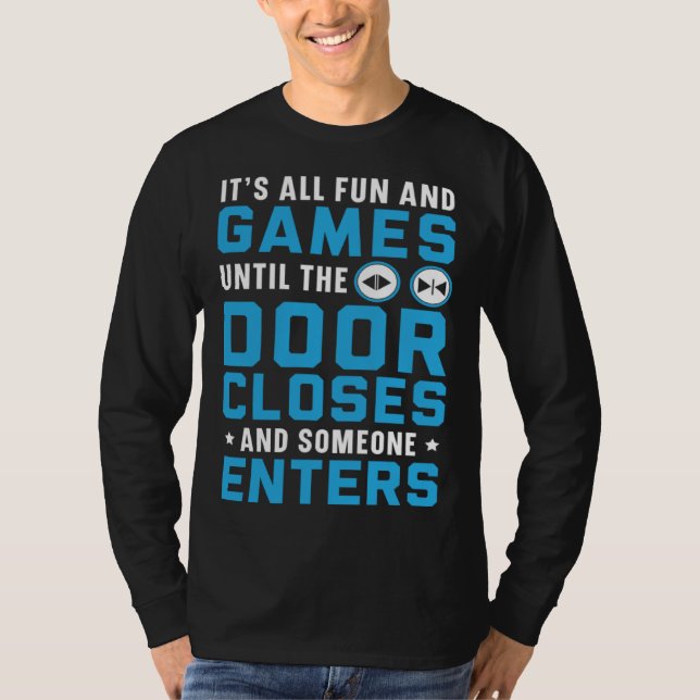It s All Fun And Games Until The Door Closes Someo T Shirt (Framsida)