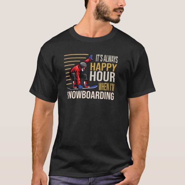 It´s always Happy Hour when I´m Snowboarding Skiin T Shirt (Framsida)