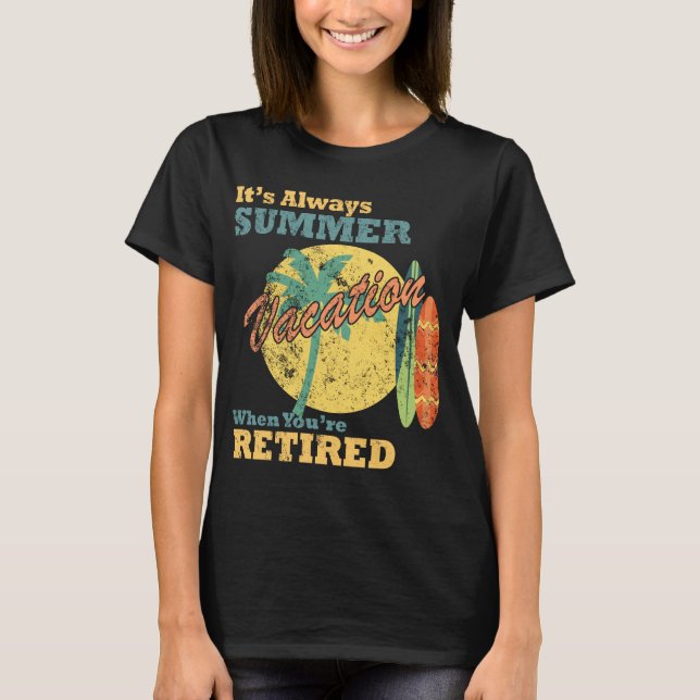 It’s Always Summer Vacation When You’re Retired T Shirt (Framsida)