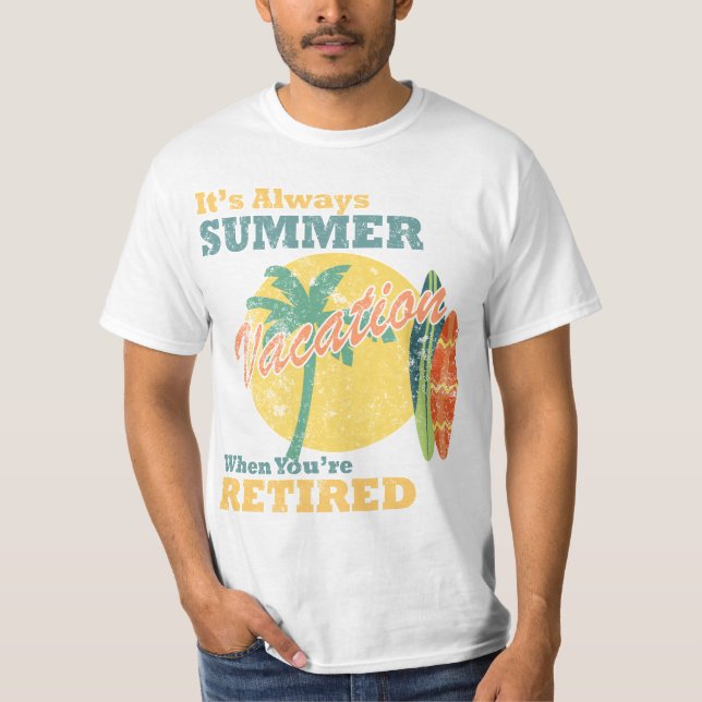 It’s Always Summer Vacation When You’re Retired T Shirt (Framsida)