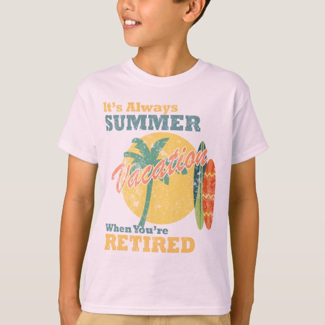 It’s Always Summer Vacation When You’re Retired T Shirt (Framsida)