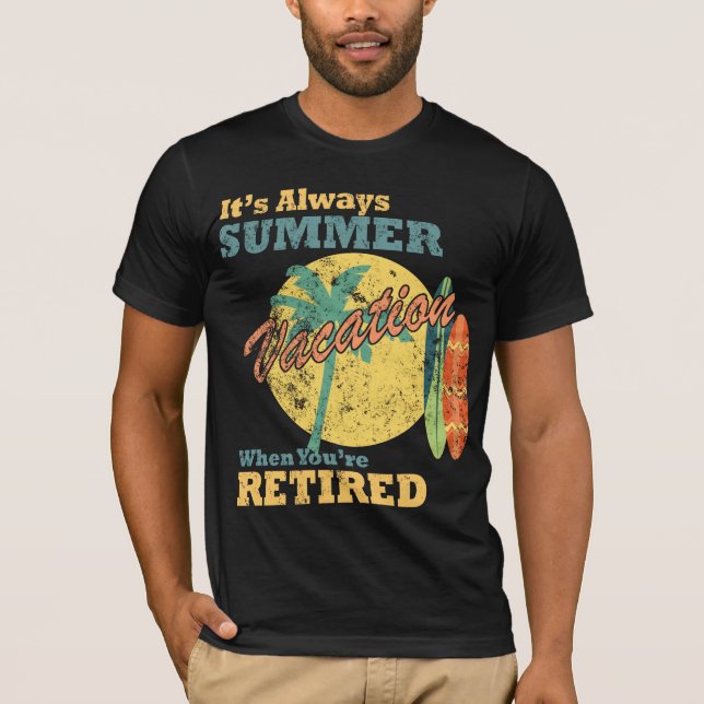It’s Always Summer Vacation When You’re Retired T Shirt (Framsida)