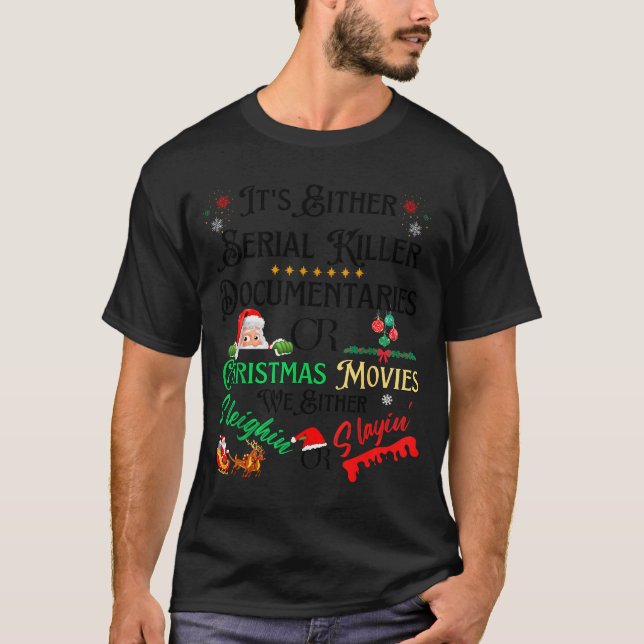 It’s Either Serial Killer Doentaries Or Christmas  T Shirt (Framsida)
