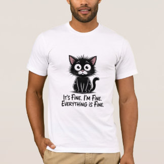 It’s Fine I’m Fine Everything Is Fine Cat T Shirt