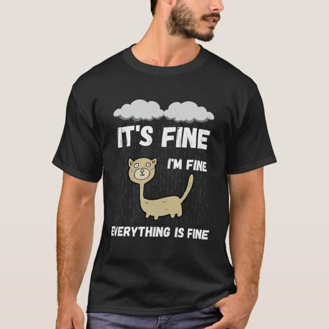 It s Fine I m Fine Everything Is Fine Raining Cat T Shirt (Framsida)