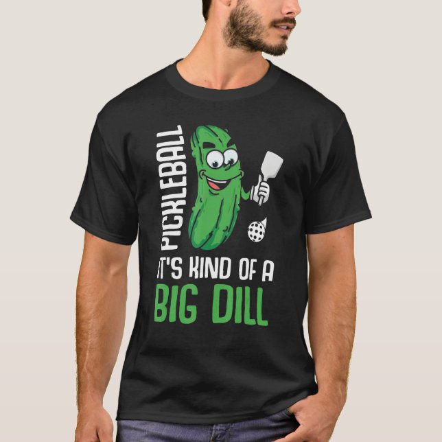It s Kind Of A Big Dill  Pickleball Paddleball T Shirt (Framsida)