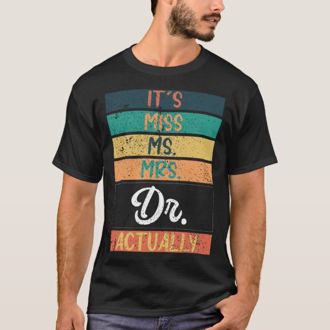It s Miss Ms Mrs Dr Actually Doctor graduation T Shirt (Framsida)