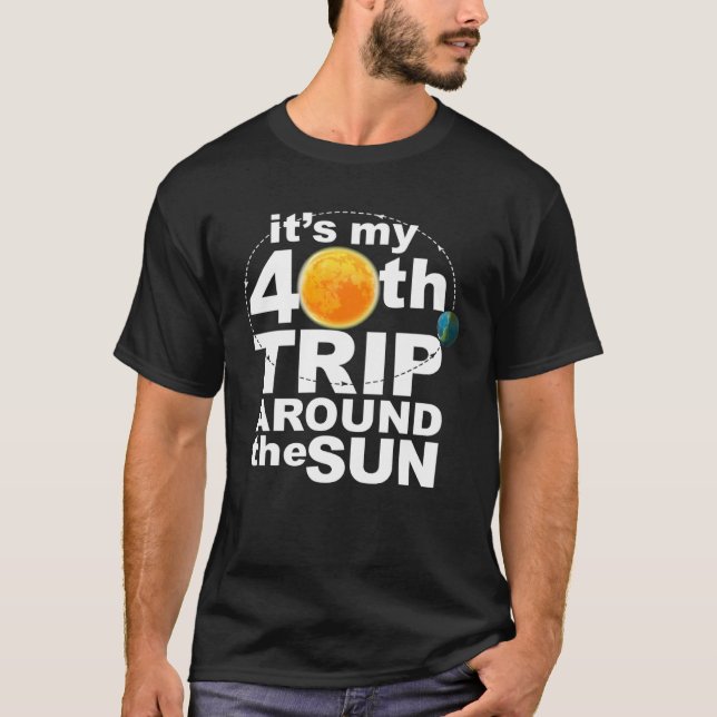It s my 40th Trip Around the Sun T Shirt (Framsida)