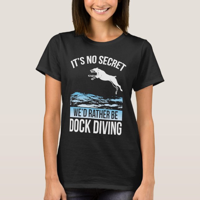 It´s No Secret We´d Rather Be Dock Diving Dock Div T Shirt (Framsida)