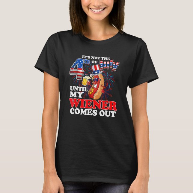It s Not 4th Of July Until My Wiener Comes Out  Ho T Shirt (Framsida)