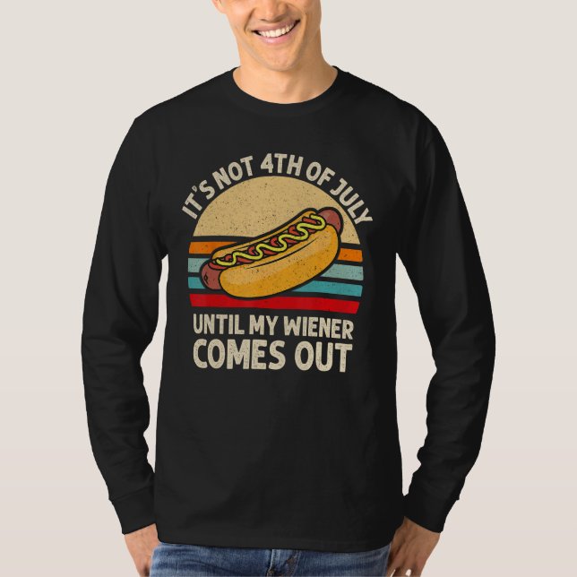 It s Not 4th of July Until My Wiener Comes Out  Ho T Shirt (Framsida)