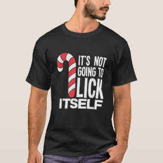 It s Not Going To Lick Itself Candy Cane  T Shirt