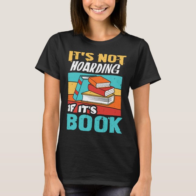 It s Not Hoarding If It s Books Reading Bookworm   T Shirt (Framsida)
