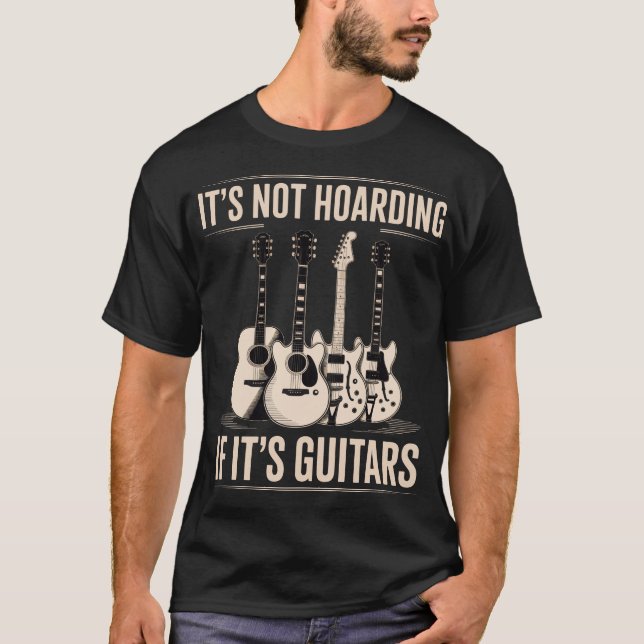It’s Not Hoarding If It’s Guitars Funny Guitar T Shirt (Framsida)
