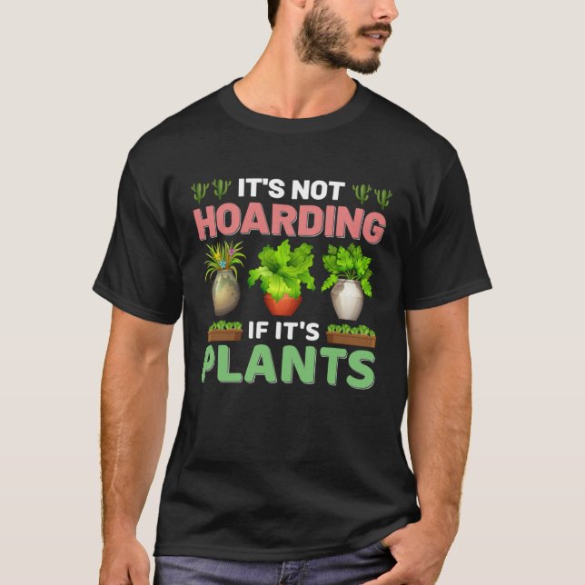 It s Not Hoarding If It s Plants Planting & Plants T Shirt (Framsida)