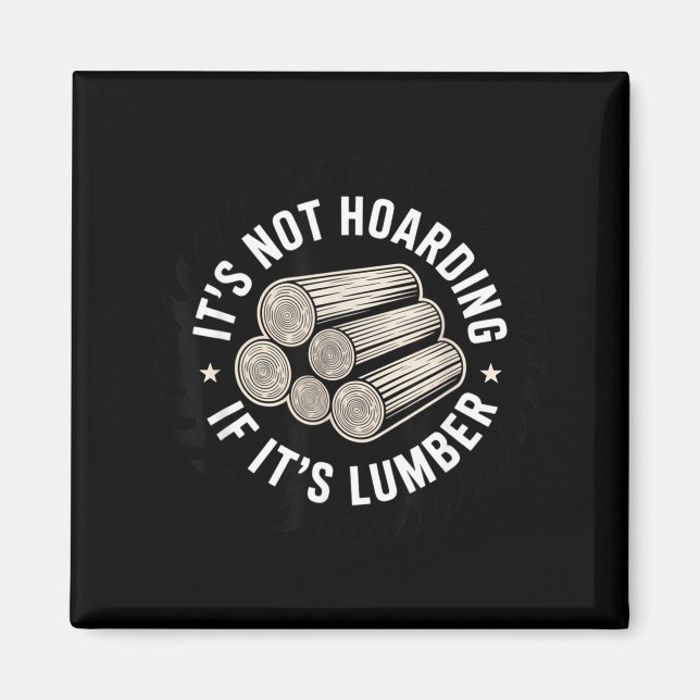 It’s Not Hoarding If It’s Timber Funny Collector Q Magnet (Framsidan)