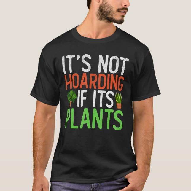It s Not Hoarding If Its Plants Garden Gardening T Shirt (Framsida)