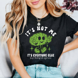 It’s Not Me It’s Everyone Else Funny Mental Health T Shirt
