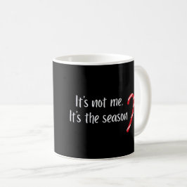 It’s Not Me, It’s the Season Funny Christmas Kaffemugg
