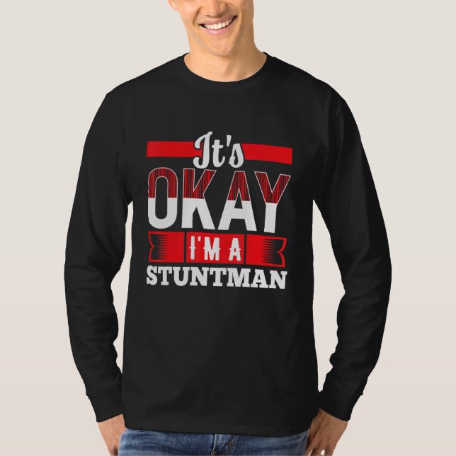 It s Okay I m A STUNTMAN for STUNTMEN T Shirt (Framsida)