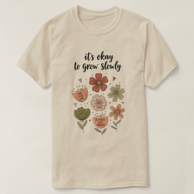 It’s Okay to Grow Slowly – Boho Floral Inspiration T Shirt (Design framsida)