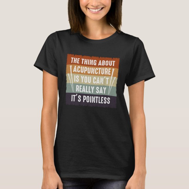 It s Pointless Acupuncture Acupuncturist Needles E T Shirt (Framsida)