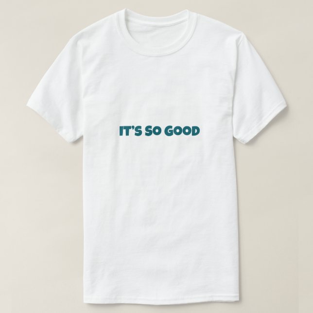 It’s So Good Funny T Shirt (Design framsida)