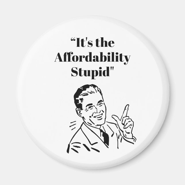 It’s the Affordability Stupid Magnet (Framsidan)