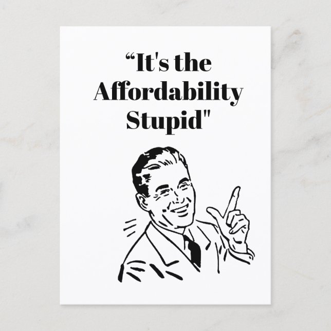 It’s the Affordability Stupid Vykort (Framsida)