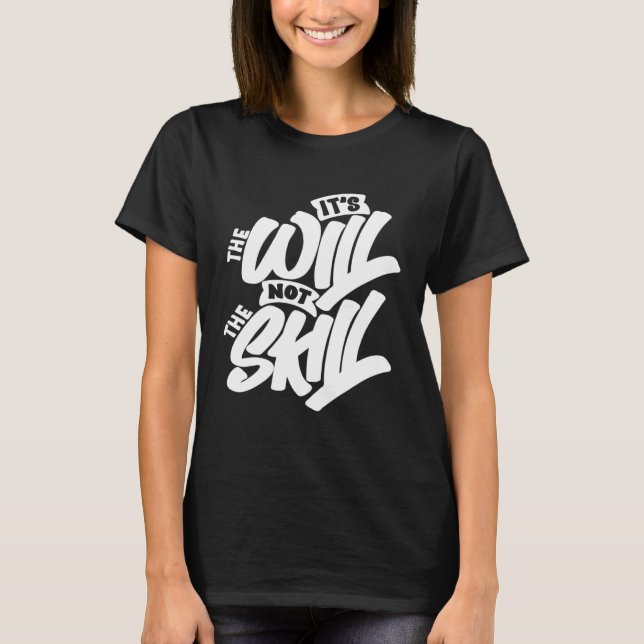 It s The Will Not The Skill T Shirt (Framsida)