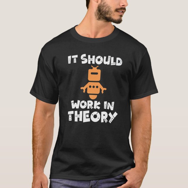 It should Work in Theory  Robotics T Shirt (Framsida)