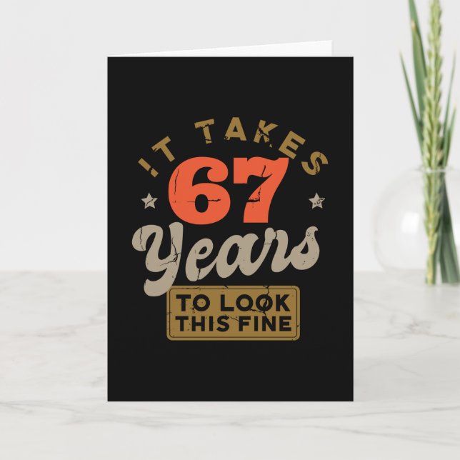 It takes 67 Years to look this fine Greeting Card Kort (Framsida)