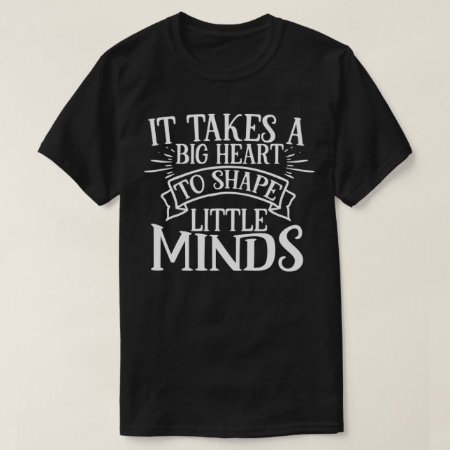 It Takes A Big Heart To Shape Little Minds  T Shirt (Design framsida)