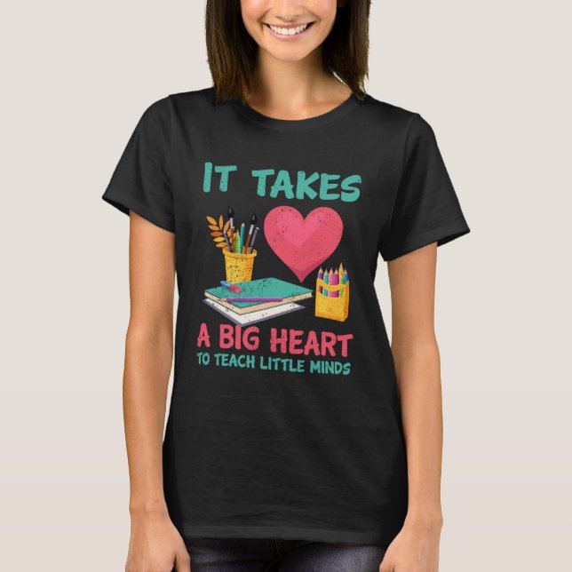 It Takes A Big Heart To Teach Little Teacher Appre T Shirt (Framsida)