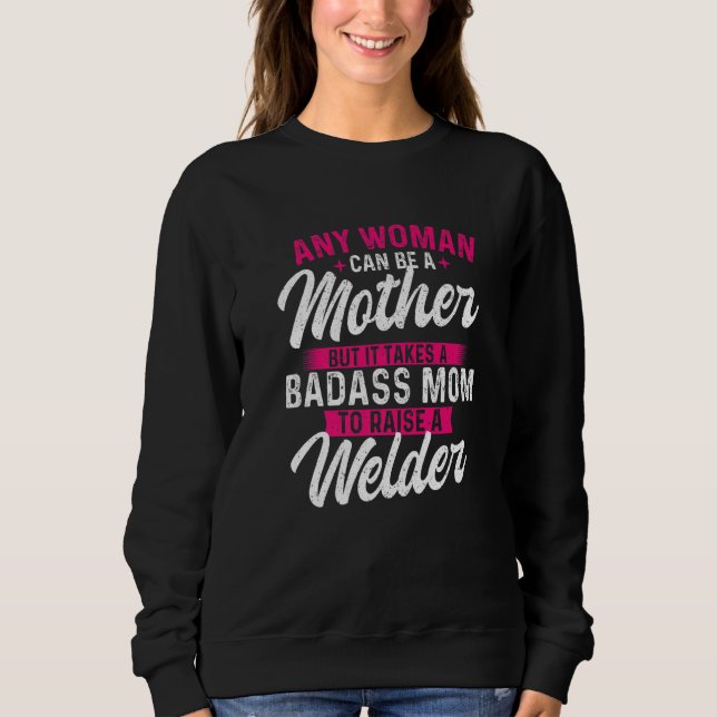 It Takes A Special Mom To Raise A Welder  Welding  T Shirt (Framsida)